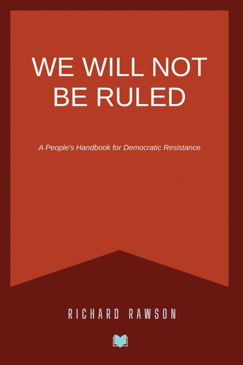 Book We Will Not Be Ruled Richard Rawson