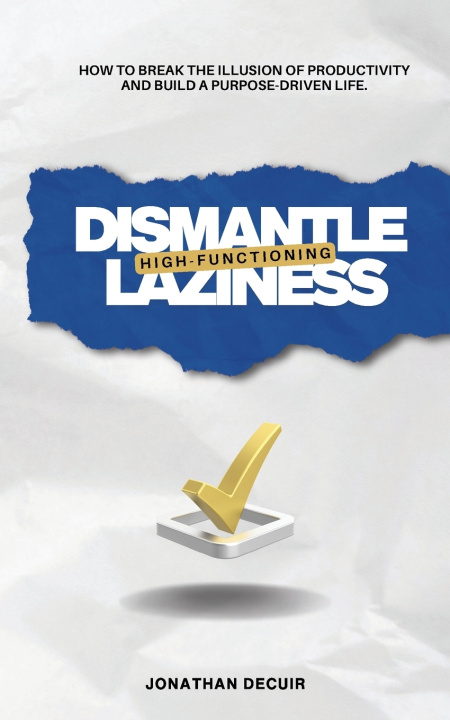 Kniha Dismantle High-Functioning Laziness Jonathan DeCuir