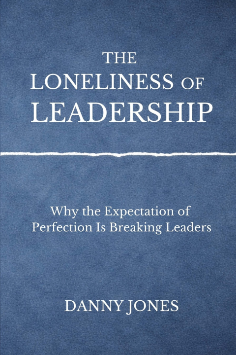 Kniha The Loneliness ofLeadership Danny Jones