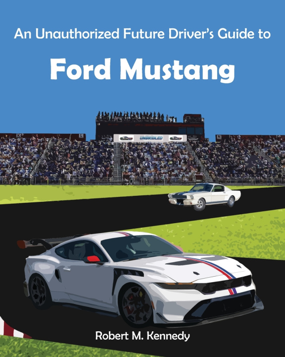 Kniha An Unauthorized Future Driver's Guide to Ford Mustang Robert M. Kennedy