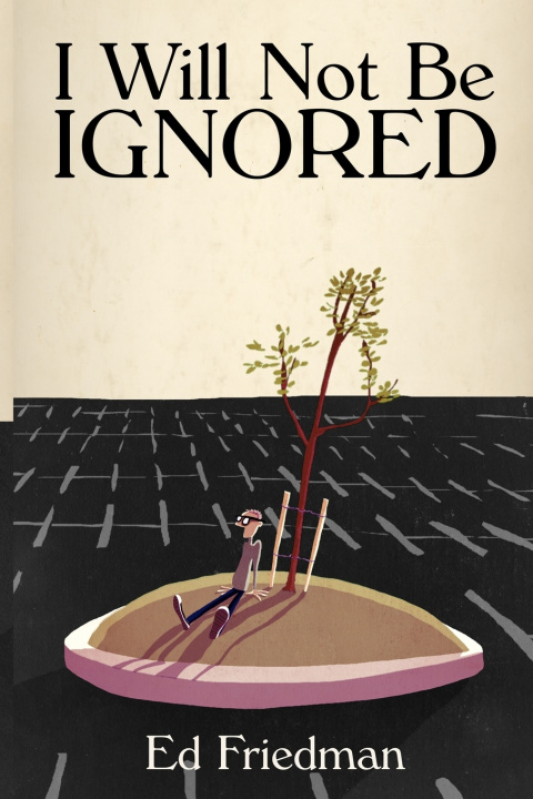Kniha I Will Not Be Ignored Ed Friedman