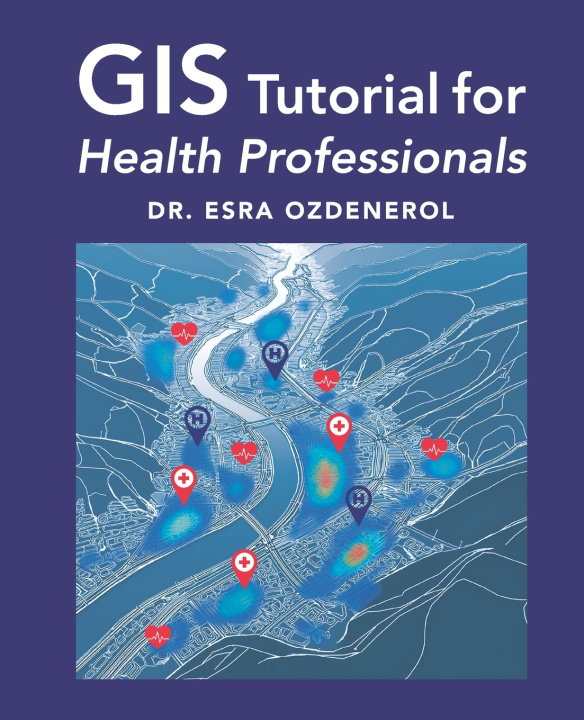 Kniha GIS Tutorial for Health Professionals Esra Ozdenerol