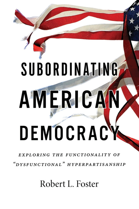 Kniha Subordinating American Democracy Robert L Foster