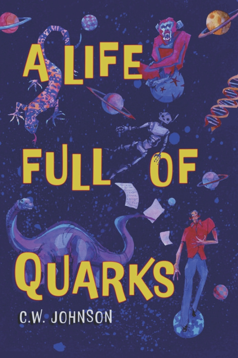Knjiga A Life Full of Quarks C W Johnson