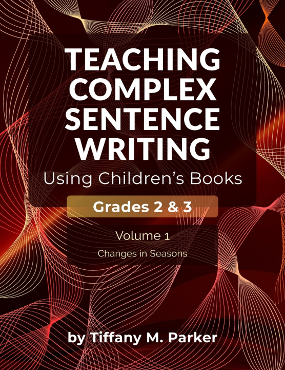 Kniha Teaching Complex Sentence Writing Using Children's Books Tiffany M. Parker