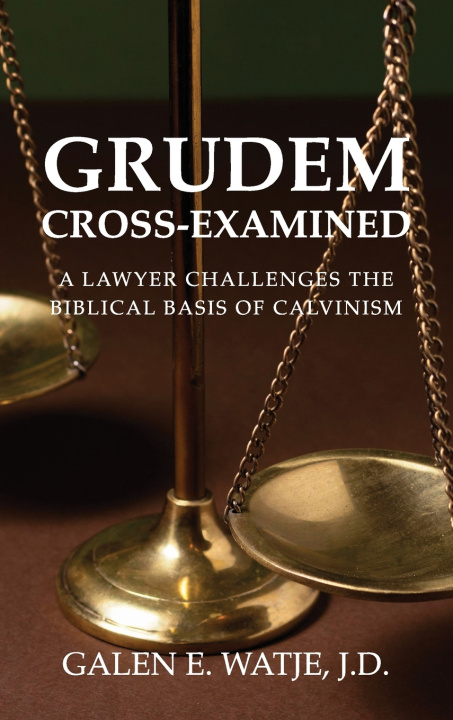 Knjiga Grudem Cross-Examined Galen E. Watje