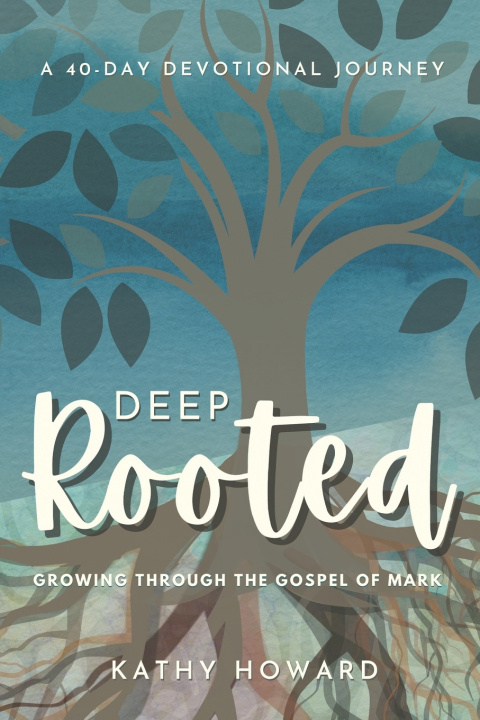 Kniha Deep Rooted Kathy Howard