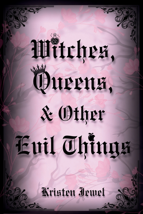 Kniha Witches, Queens, & Other Evil Things Kristen Jewel