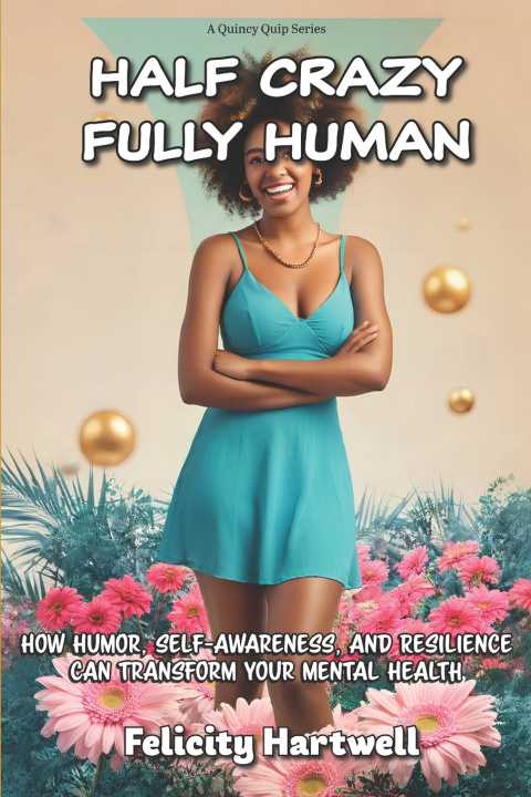 Kniha Half Crazy, Fully Human Felicity Hartwell