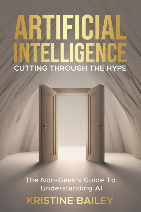 Knjiga Artificial Intelligence - Cutting Through The Hype Kristine Bailey