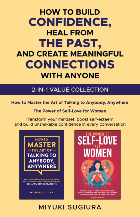 Kniha HOW TO BUILD CONFIDENCE, HEAL FROM THE PAST, AND CREATE MEANINGFUL CONNECTIONS WITH ANYONE Miyuki Sugiura