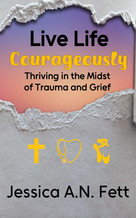 Kniha Live Life Courageously Jessica A.N. Fett