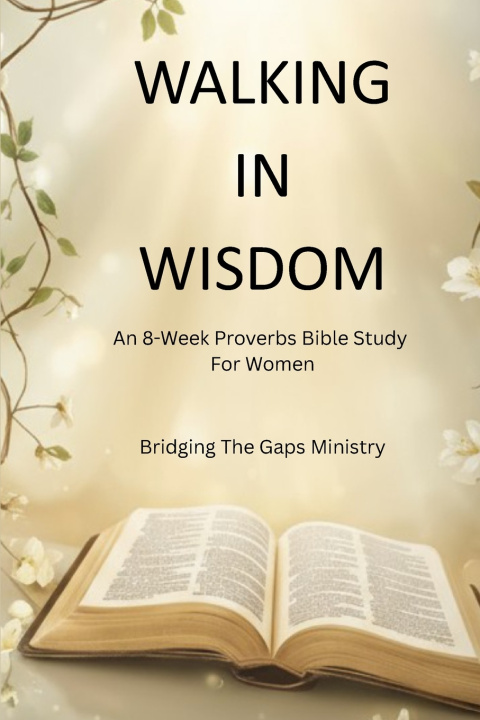 Kniha Walking In Wisdom Bridging The Gaps Ministry Inc.