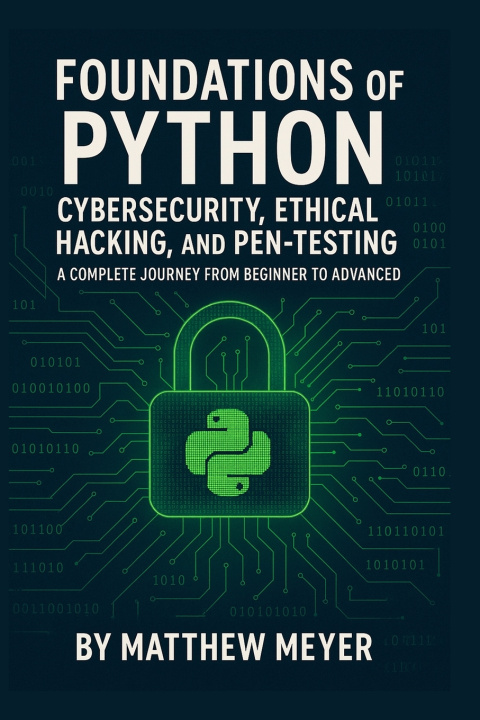 Kniha Foundations of Python for Cybersecurity, Ethical Hacking, and Pen-Testing Matthew Meyer