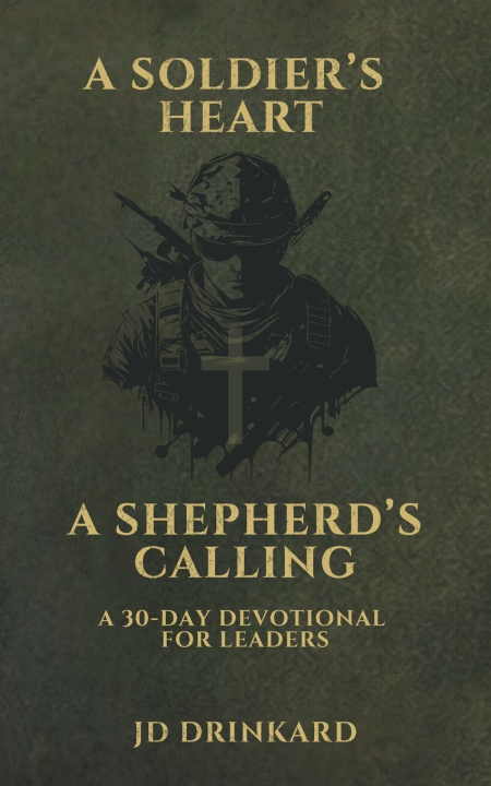 Knjiga A Soldier's Heart, A Shepherd's Calling JD Drinkard