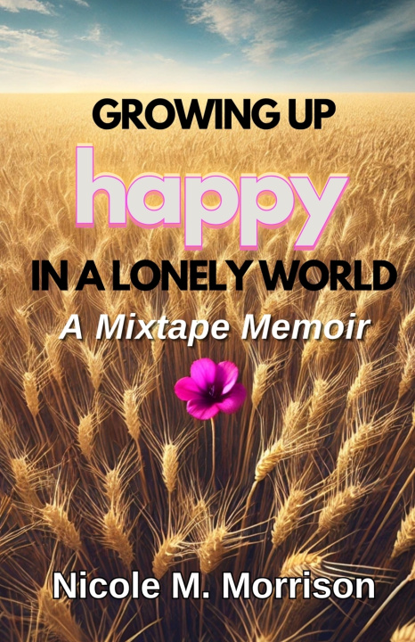 Knjiga Growing Up Happy In A Lonely World Nicole M Morrison