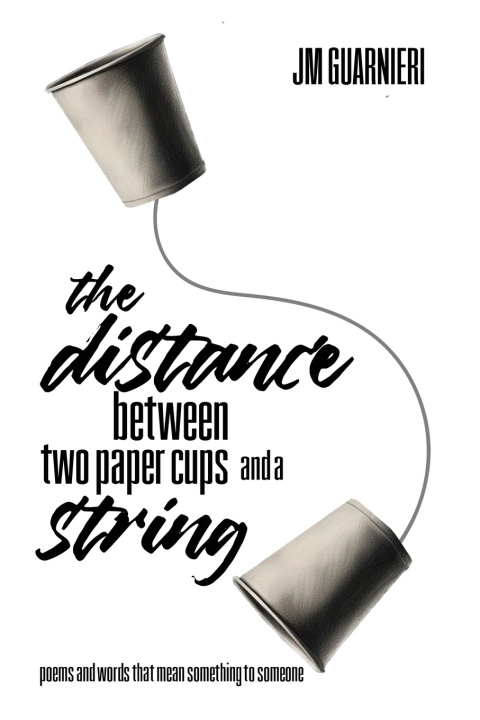 Kniha The Distance Between Two Paper Cups and a String JM Guarnieri