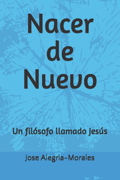 Kniha Nacer de Nuevo Jose A Alegria-Morales