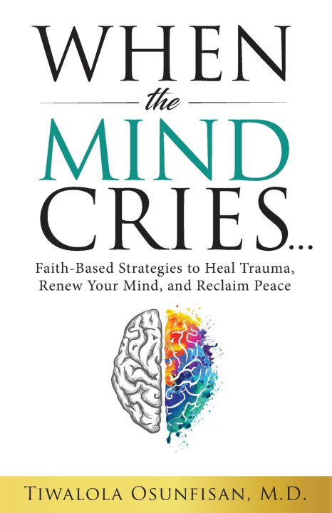 Kniha When the Mind Cries Tiwalola Osunfisan M.D