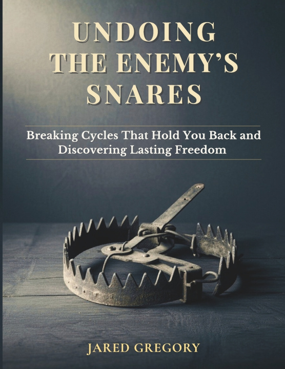 Kniha Undoing the Enemy's Snares Jared Gregory