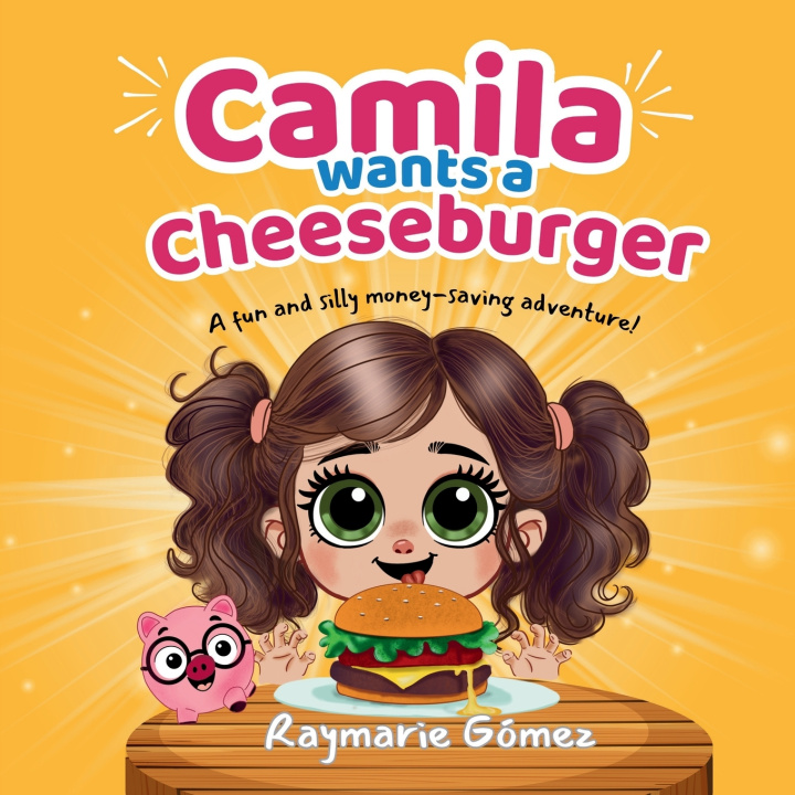 Kniha Camila Wants a Cheeseburger! A fun and silly money-saving adventure! (English Edition) Raymarie Gómez