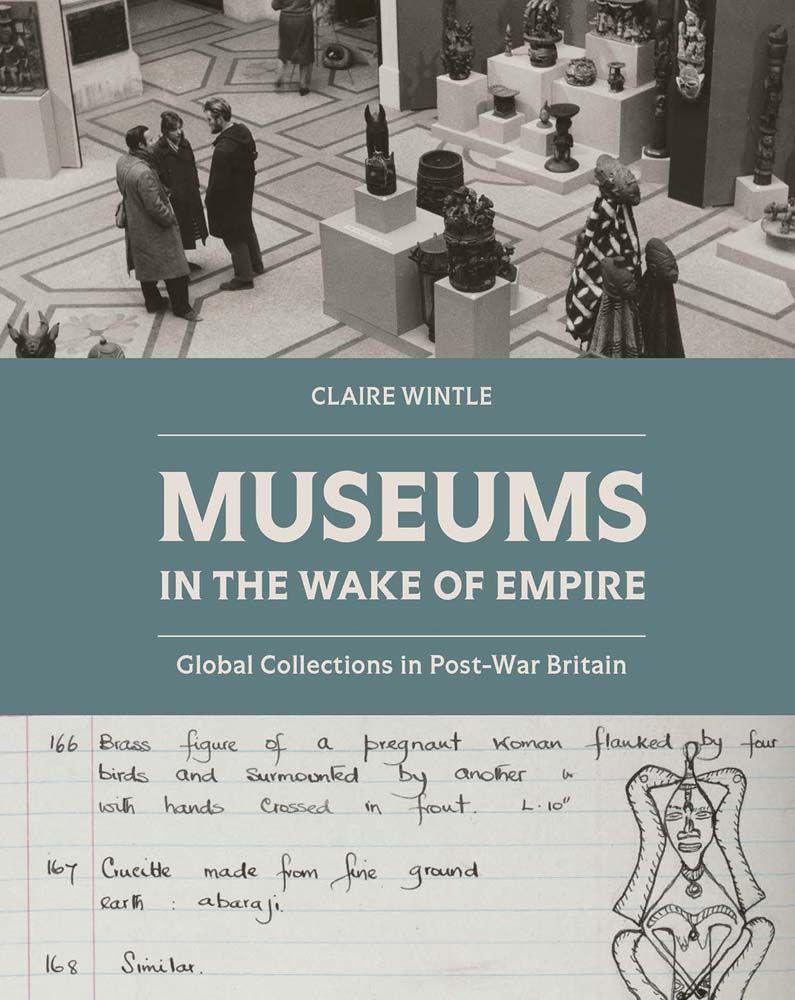 Kniha Museums in the Wake of Empire – Global Collections in Post–war Britain Claire Wintle