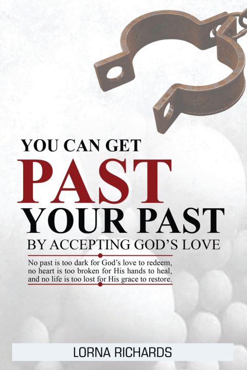 Kniha You Can Get Past Your Past By Accepting God's Love. Lorna Richards