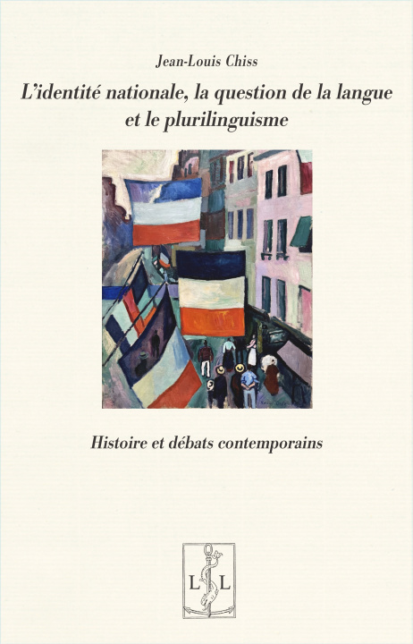 Kniha L'IDENTIT? NATIONALE, LA QUESTION DE LA LANGUE ET LE PLURILINGUISME :HISTOIRE ET D?BATS CONTEMPORAIN JEAN-LOUIS CHISS