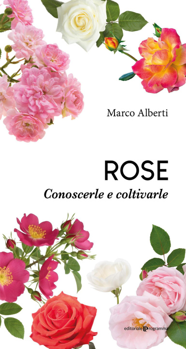 Kniha Rose. Conoscerle e coltivarle Marco Alberti