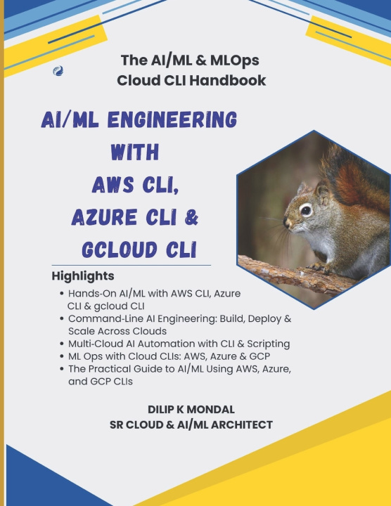 Knjiga AI/ML Engineering with AWS CLI, Azure CLI & gcloud CLI DILIP KUMAR MONDAL