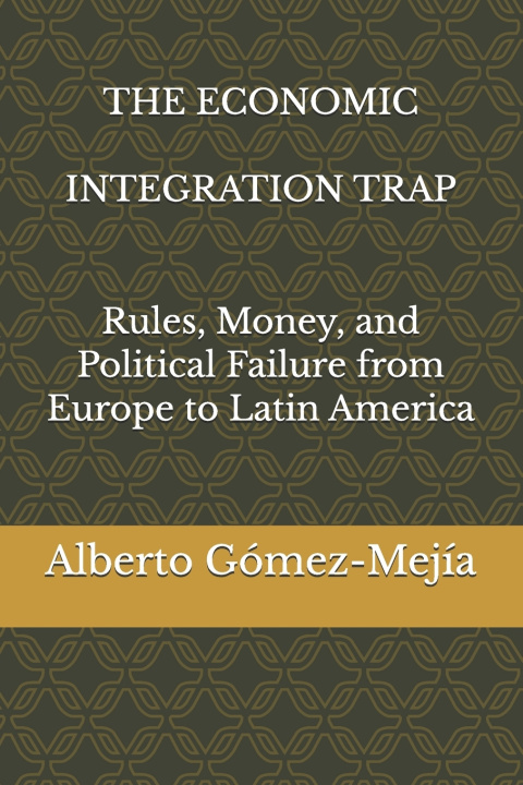 Kniha THE ECONOMIC INTEGRATION TRAP Alberto Gómez-Mejía