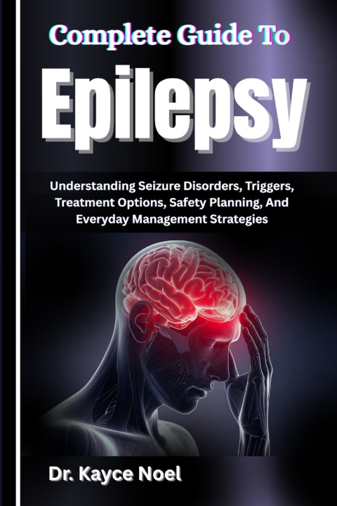 Kniha Complete Guide To Epilepsy Dr. Kayce Noel