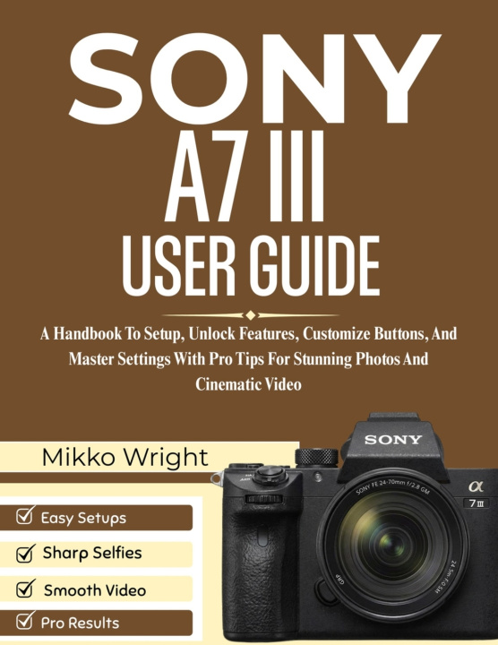 Kniha SONY A7 III USER GUIDE Mikko Wright