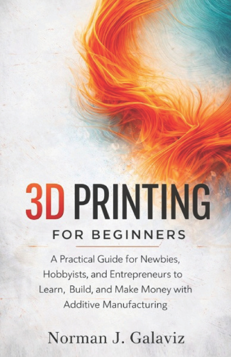Kniha 3D Printing for Beginners Norman J. Galaviz