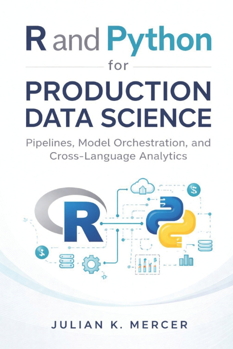 Kniha R and Python for Production Data Science Julian K. Mercer