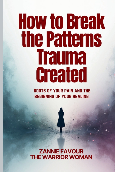 Kniha How to Break the Patterns Trauma Created Favour Zannie