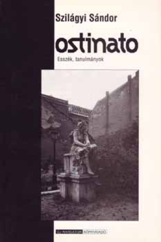 Kniha Ostinato - Esszék, tanulmányok Szilágyi Sándor