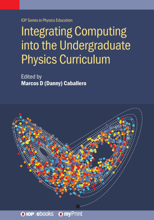 Kniha Integrating Computing into the Undergraduate Physics Curriculum Marcos D Caballero