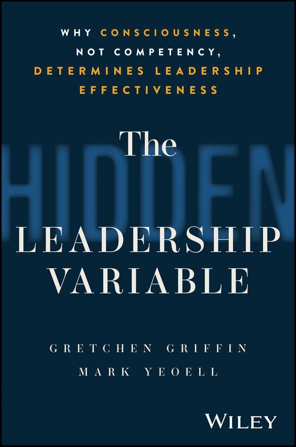 Knjiga The Hidden Leadership Variable: Why Consciousness,  Not Competency, Determines Leadership Effectivene ss Mark Yeoell