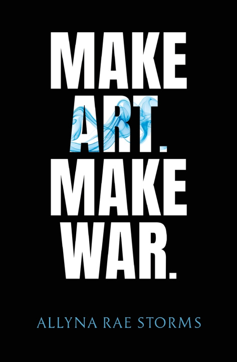 Kniha Make Art. Make War. Allyna Rae Storms