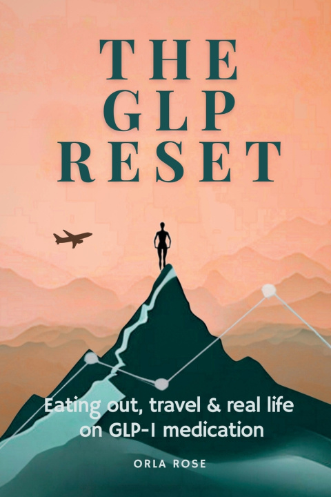 Kniha The GLP Reset™ Eating Out, Travel & Real Life on GLP-1 Medication Orla Rose