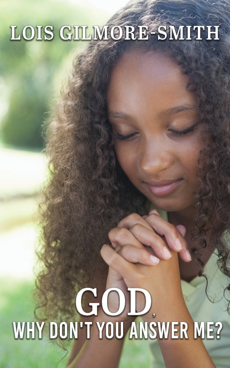 Kniha God, Why Don't You Answer Me? Lois Gilmore-Smith
