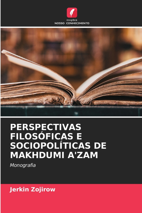 Kniha PERSPECTIVAS FILOSÓFICAS E SOCIOPOLÍTICAS DE MAKHDUMI A'ZAM Jerkin Zojirow