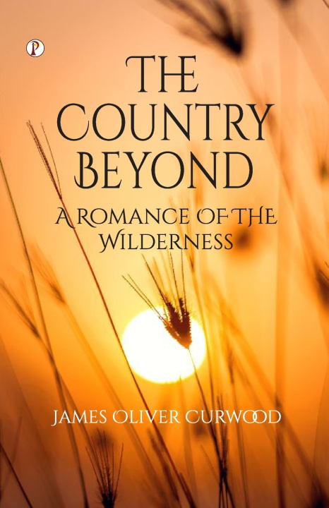 Kniha The Country Beyond James Oliver Curwood
