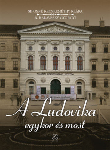 Kniha A Ludovika egykor és most Siposné Dr. Kecskeméti Klára