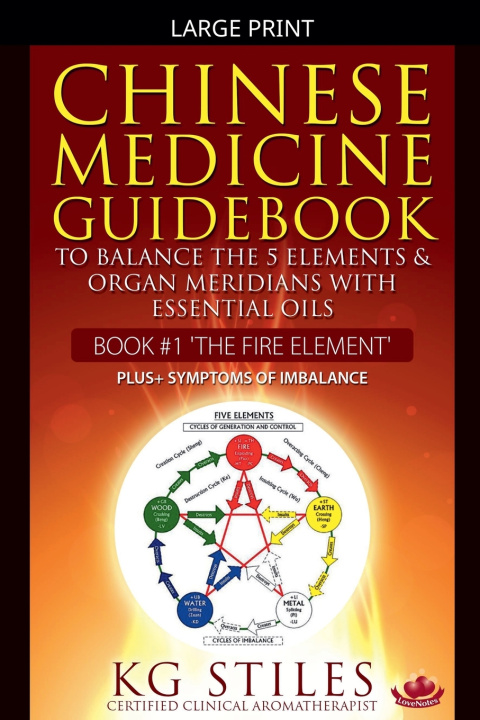 Kniha Chinese Medicine Guidebook Essential Oils to Balance the Fire Element & Organ Meridians KG STILES