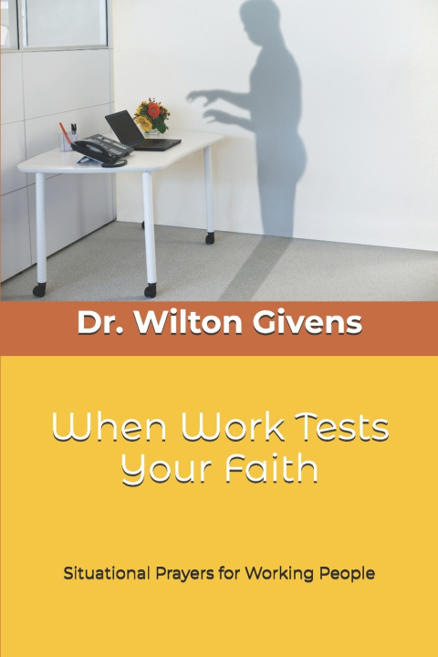 Kniha When Work Tests Your Faith Wilton A Givens