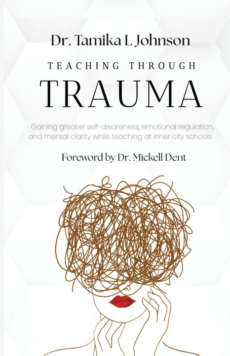 Kniha Teaching Through Trauma Tamika L Johnson