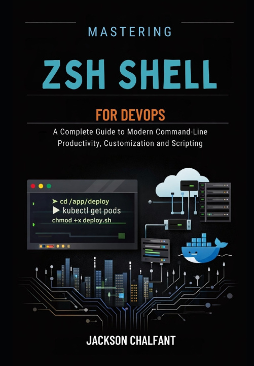 Kniha Mastering Zsh Shell for DevOPs Jackson Chalfant