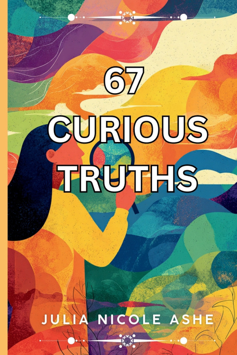 Kniha 67 Curious Truths Julia Nicole Ashe
